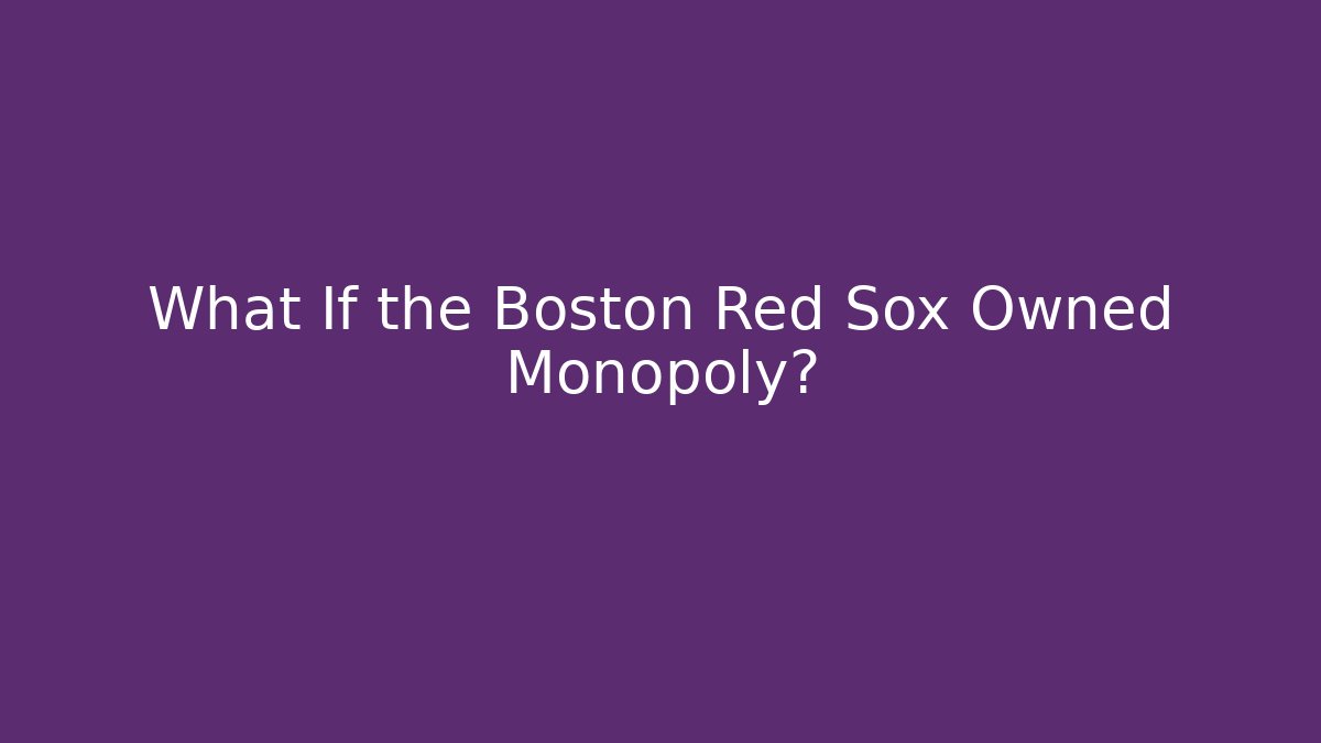 What If the Boston Red Sox Owned Monopoly?