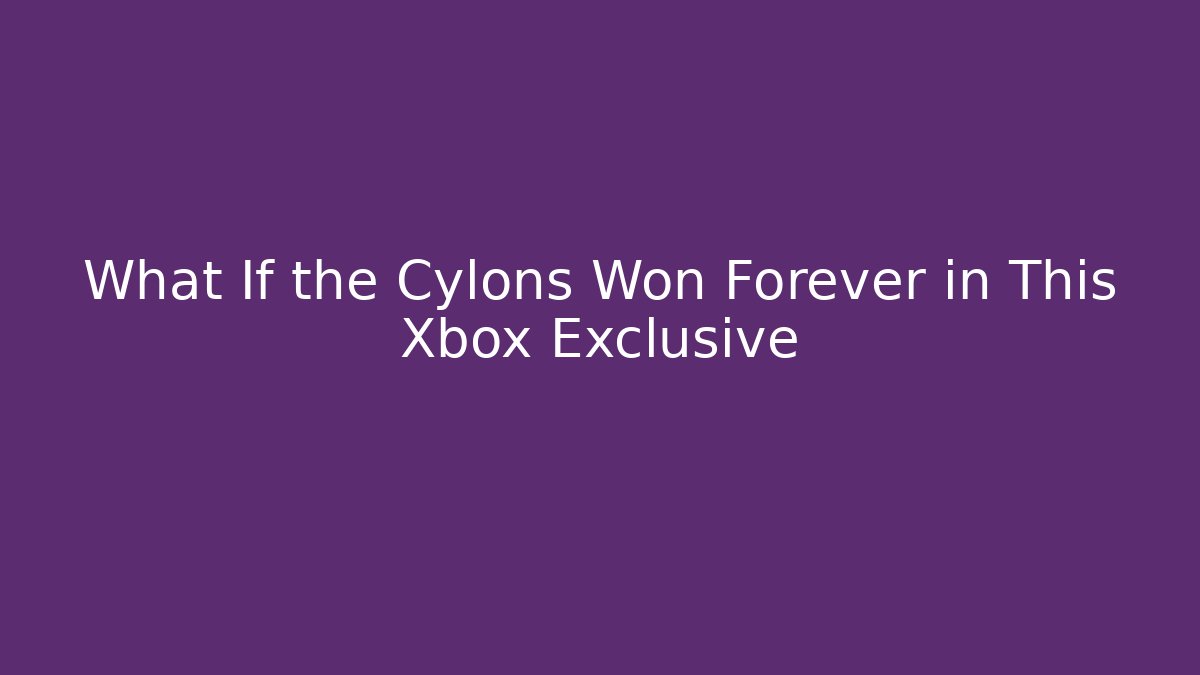 What If the Cylons Won Forever in This Xbox Exclusive
