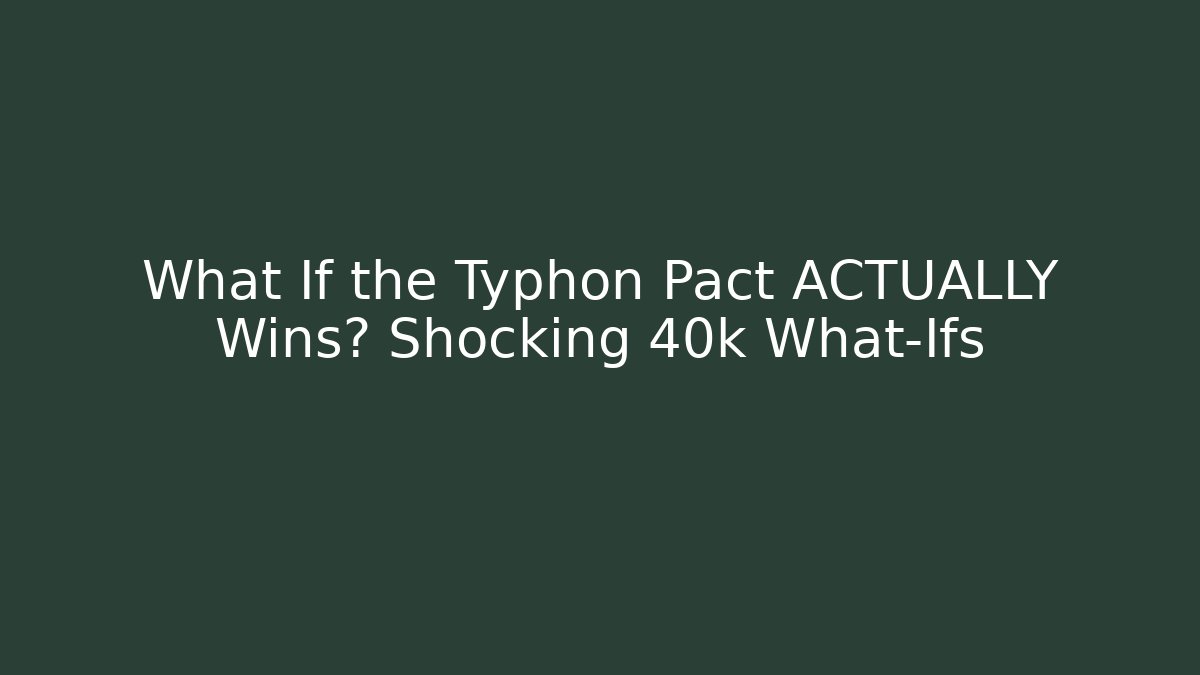 What If the Typhon Pact ACTUALLY Wins? Shocking 40k What-Ifs