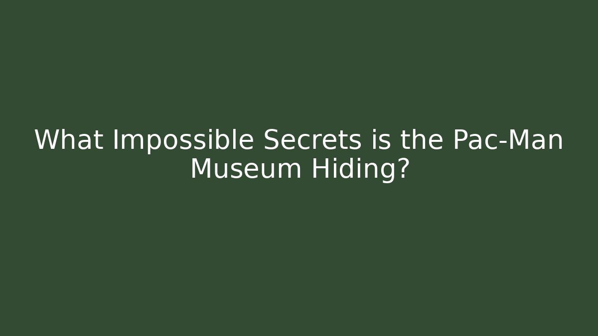What Impossible Secrets is the Pac-Man Museum Hiding?