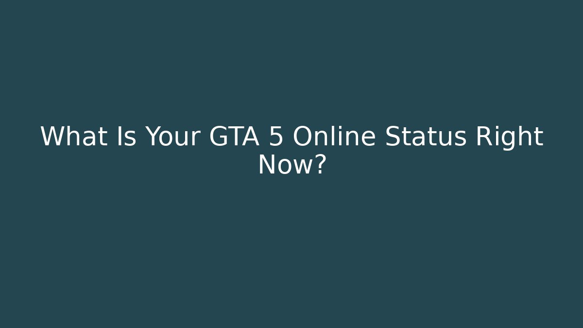 What Is Your GTA 5 Online Status Right Now?