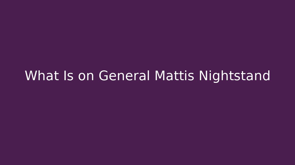 What Is on General Mattis Nightstand - The Family Holidays