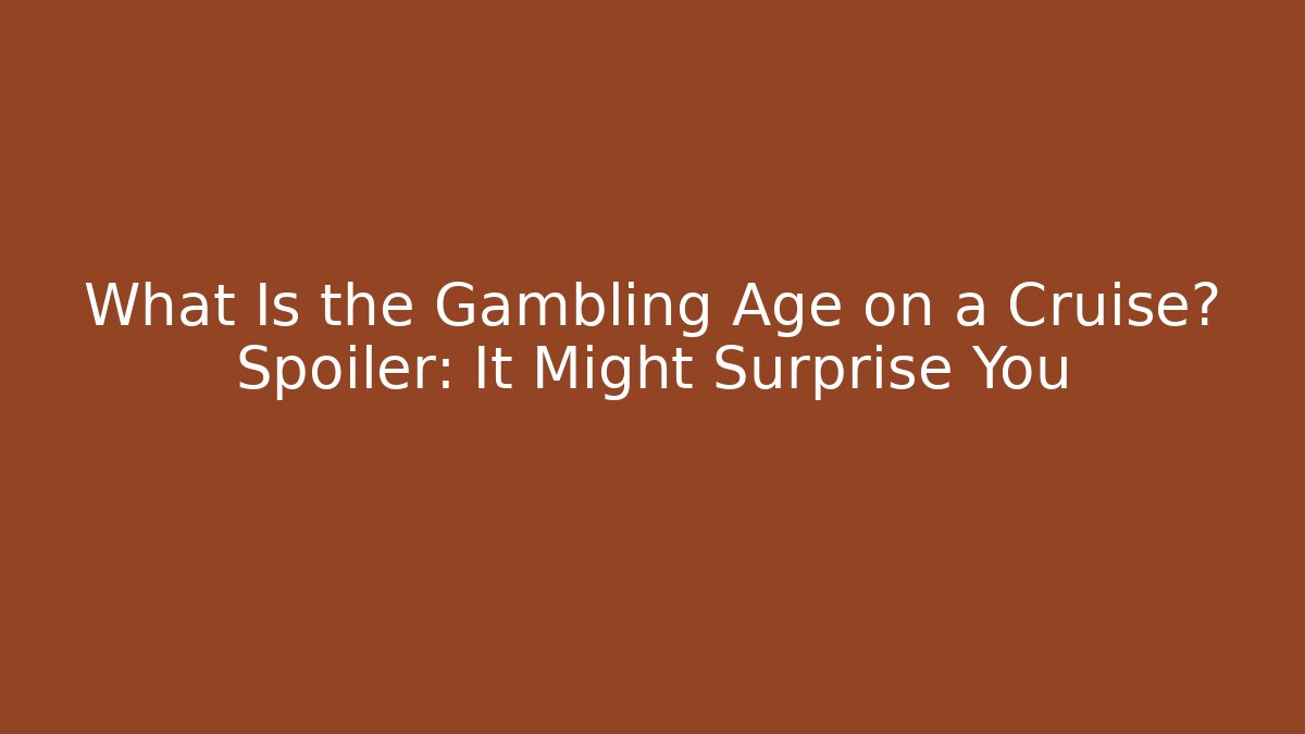 What Is the Gambling Age on a Cruise? Spoiler: It Might Surprise You