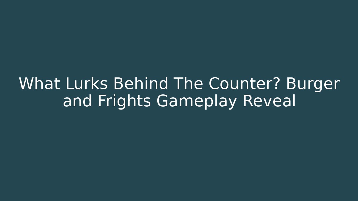 What Lurks Behind The Counter? Burger and Frights Gameplay Reveal