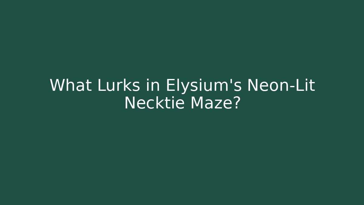 What Lurks in Elysium's Neon-Lit Necktie Maze? - The Family Holidays