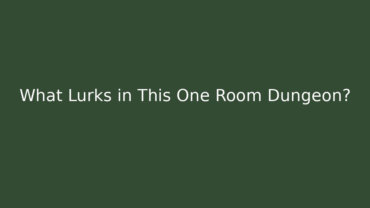 What Lurks in This One Room Dungeon?