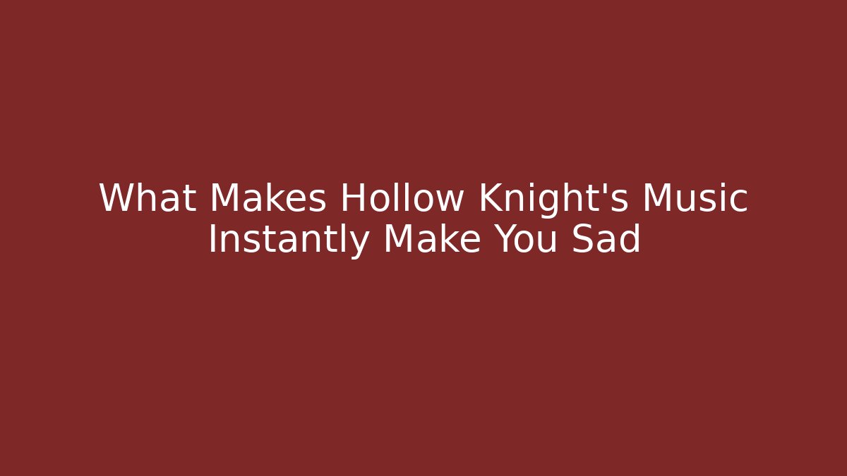 What Makes Hollow Knight’s Music Instantly Make You Sad