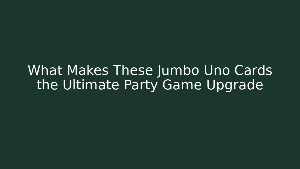 What Makes These Jumbo Uno Cards the Ultimate Party Game Upgrade