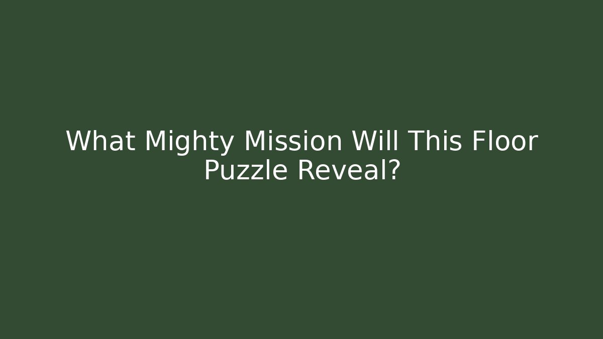 What Mighty Mission Will This Floor Puzzle Reveal? - The Family Holidays