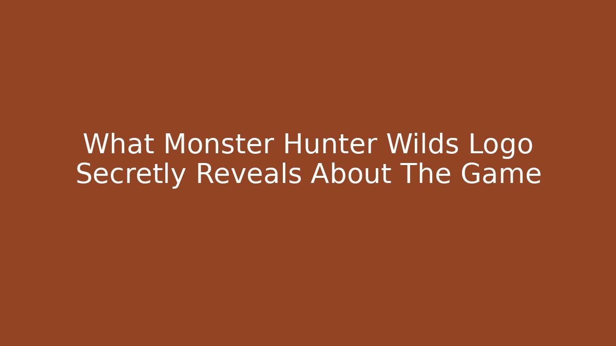 What Monster Hunter Wilds Logo Secretly Reveals About The Game - The Family Holidays