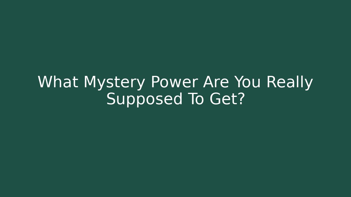 What Mystery Power Are You Really Supposed To Get?