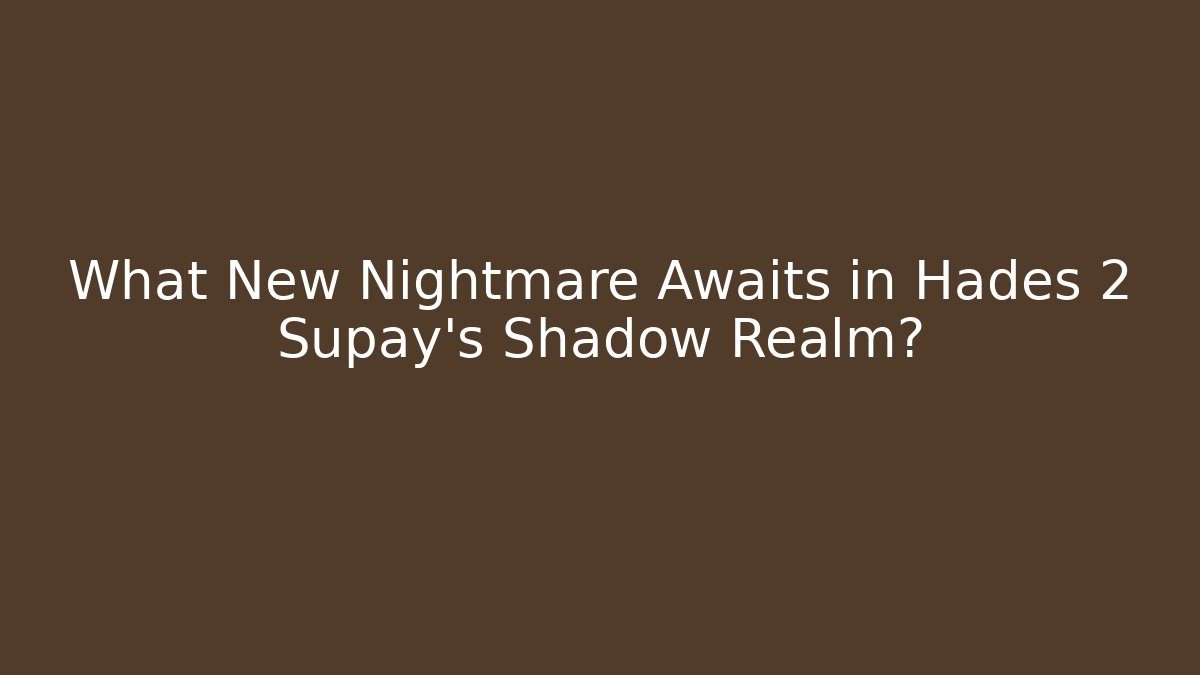 What New Nightmare Awaits in Hades 2 Supay’s Shadow Realm?