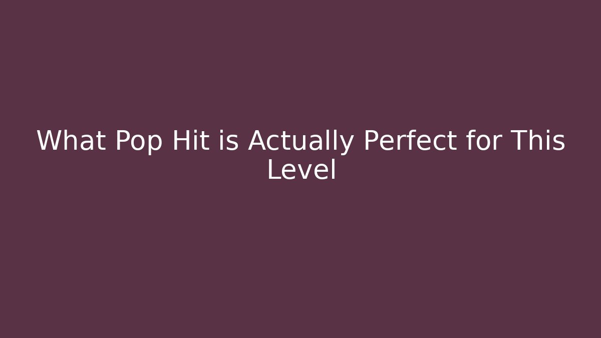 What Pop Hit is Actually Perfect for This Level - The Family Holidays