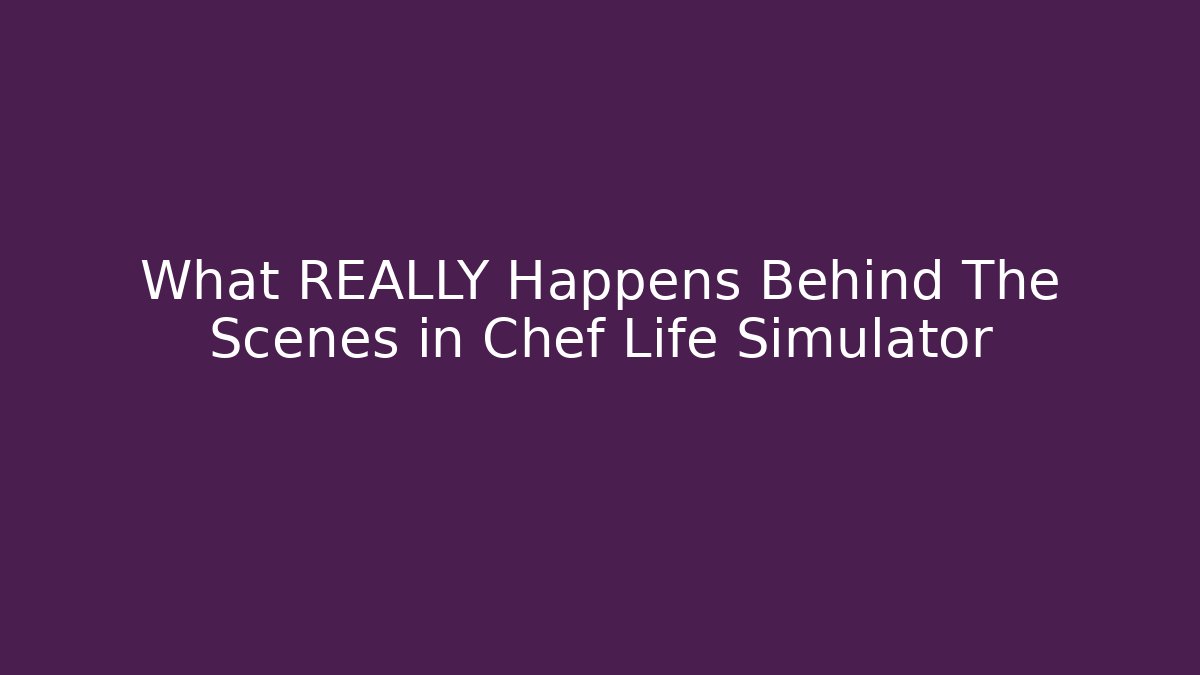 What REALLY Happens Behind The Scenes in Chef Life Simulator