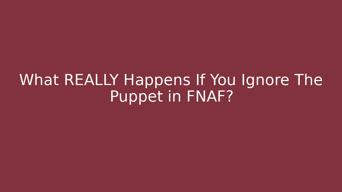 What REALLY Happens If You Ignore The Puppet in FNAF?