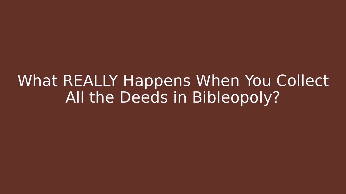 What REALLY Happens When You Collect All the Deeds in Bibleopoly? - The Family Holidays