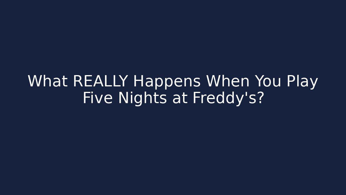 What REALLY Happens When You Play Five Nights at Freddy's? - The Family Holidays