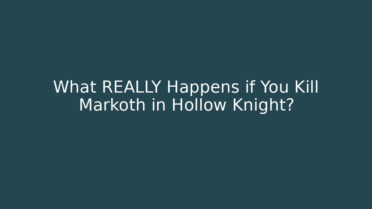 What REALLY Happens if You Kill Markoth in Hollow Knight?