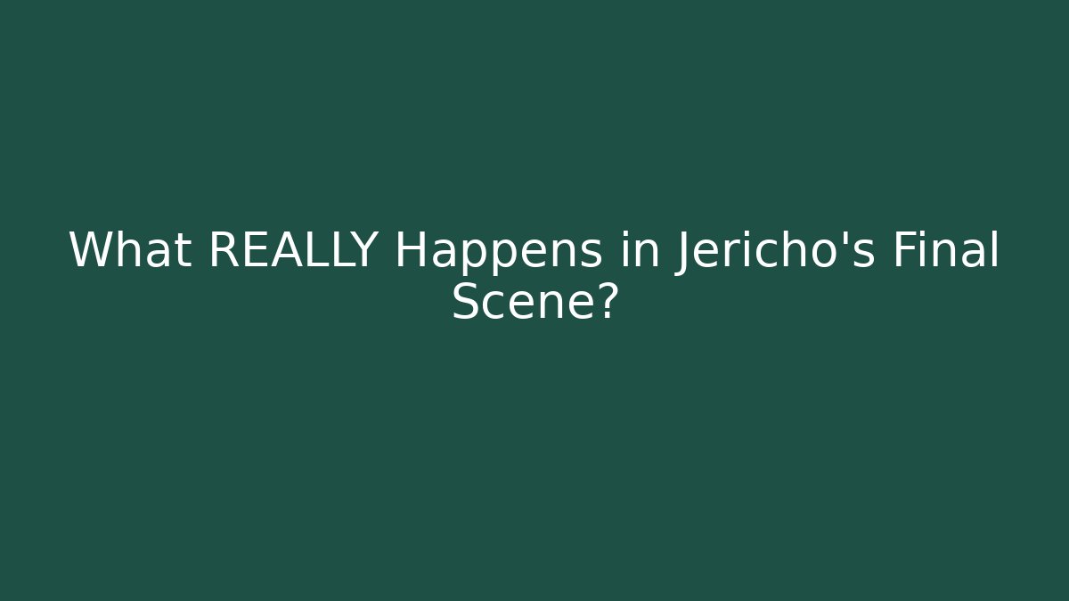 What REALLY Happens in Jericho's Final Scene?