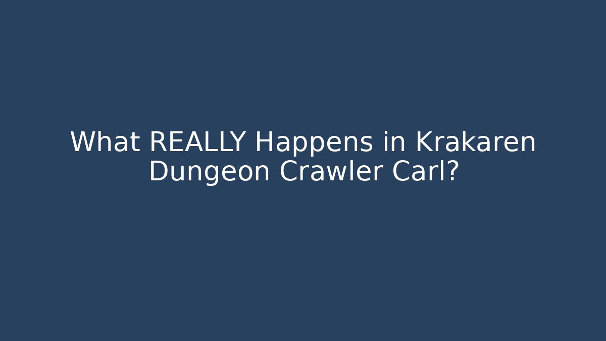 What REALLY Happens in Krakaren Dungeon Crawler Carl?