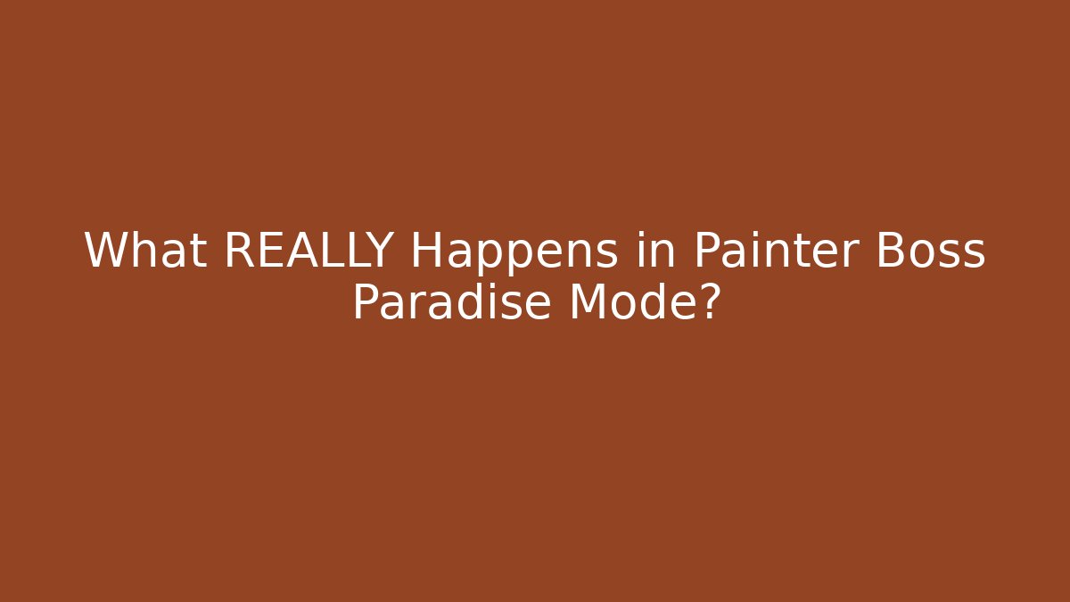 What REALLY Happens in Painter Boss Paradise Mode? - The Family Holidays