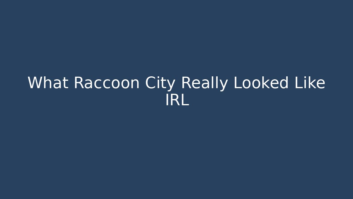 What Raccoon City Really Looked Like IRL