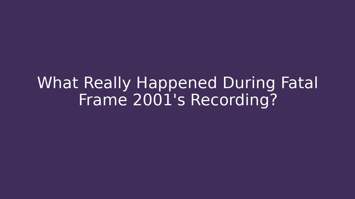 What Really Happened During Fatal Frame 2001's Recording?