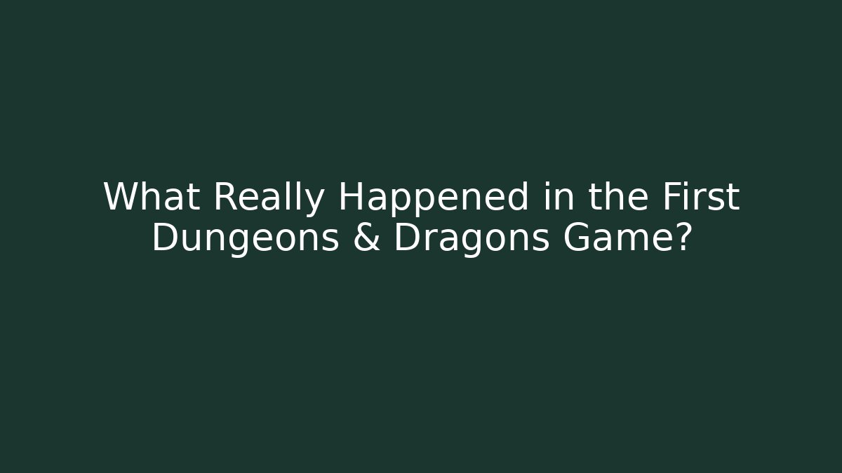What Really Happened in the First Dungeons & Dragons Game?