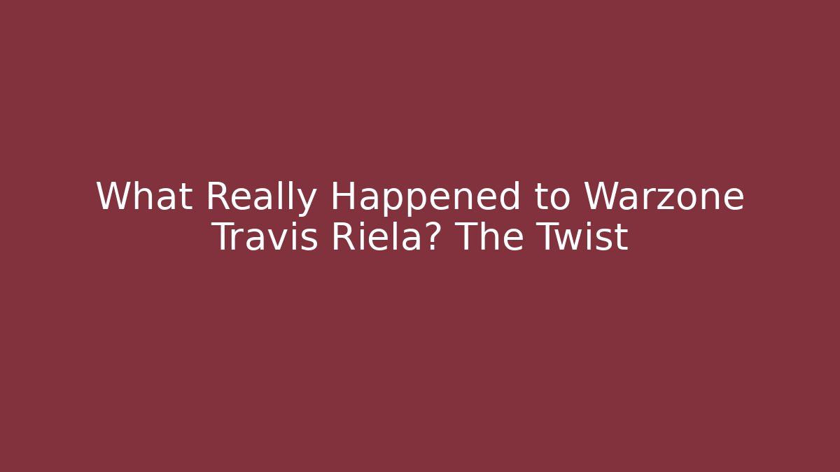 What Really Happened to Warzone Travis Riela? The Twist