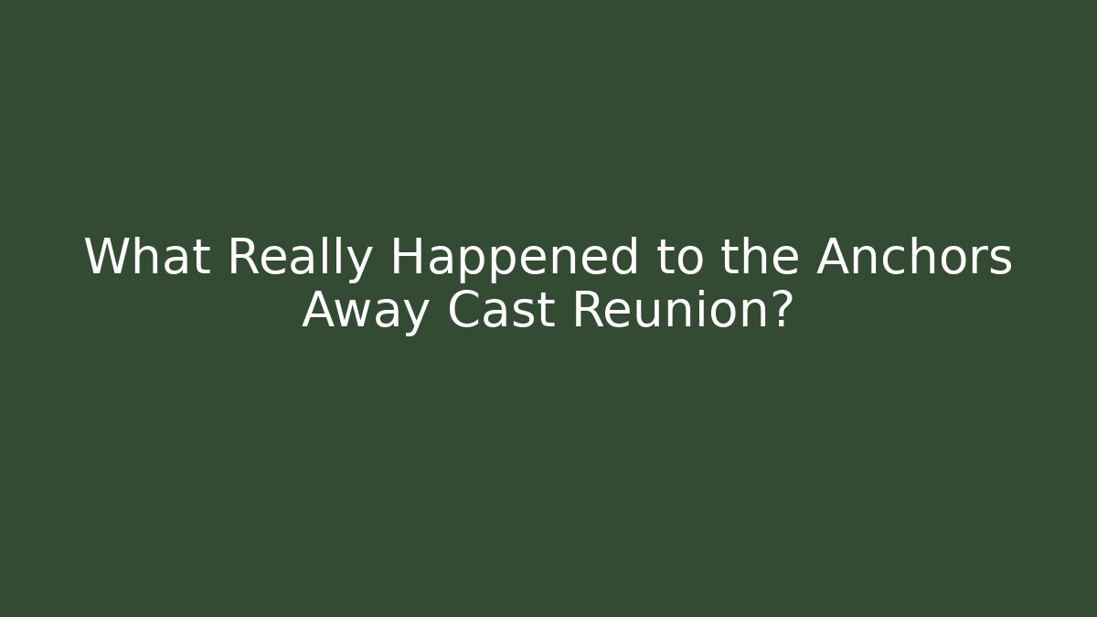 What Really Happened to the Anchors Away Cast Reunion?