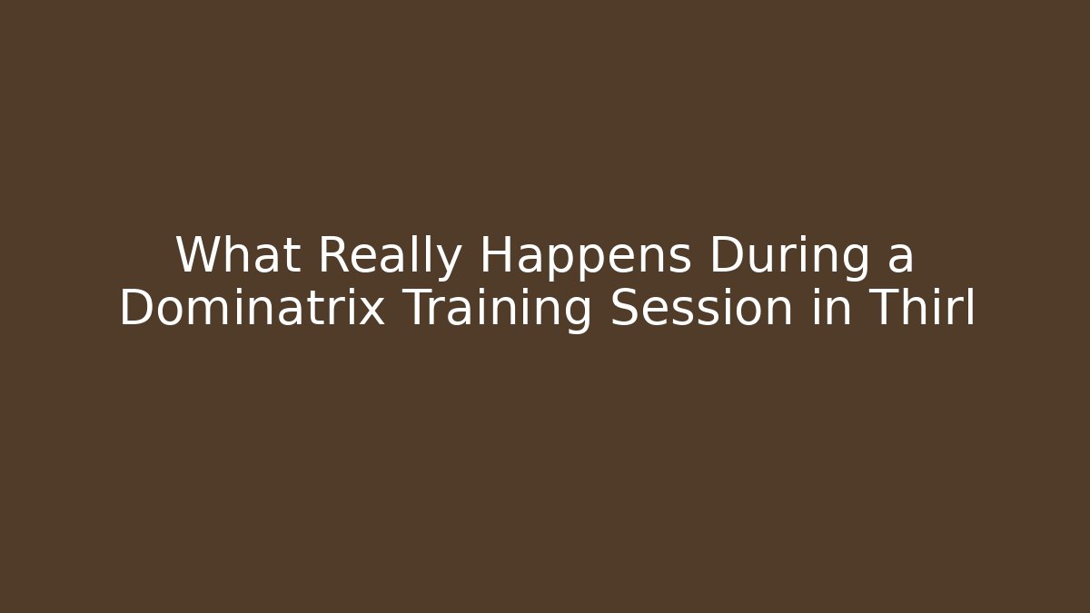 What Really Happens During a Dominatrix Training Session in Thirl