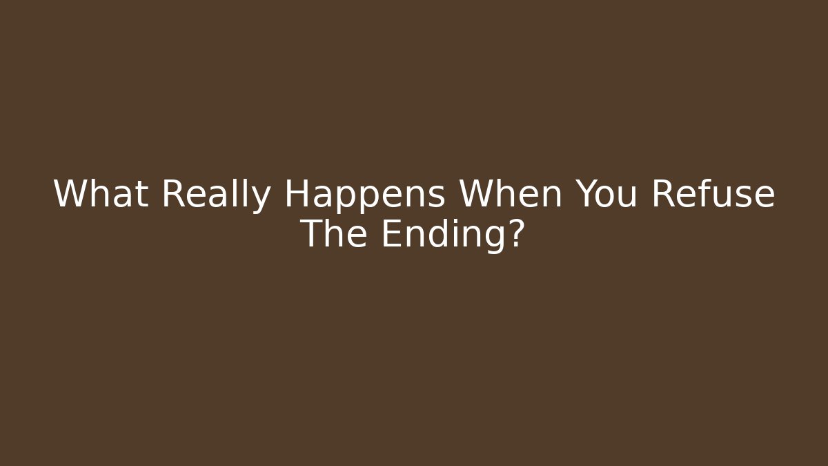 What Really Happens When You Refuse The Ending? - The Family Holidays