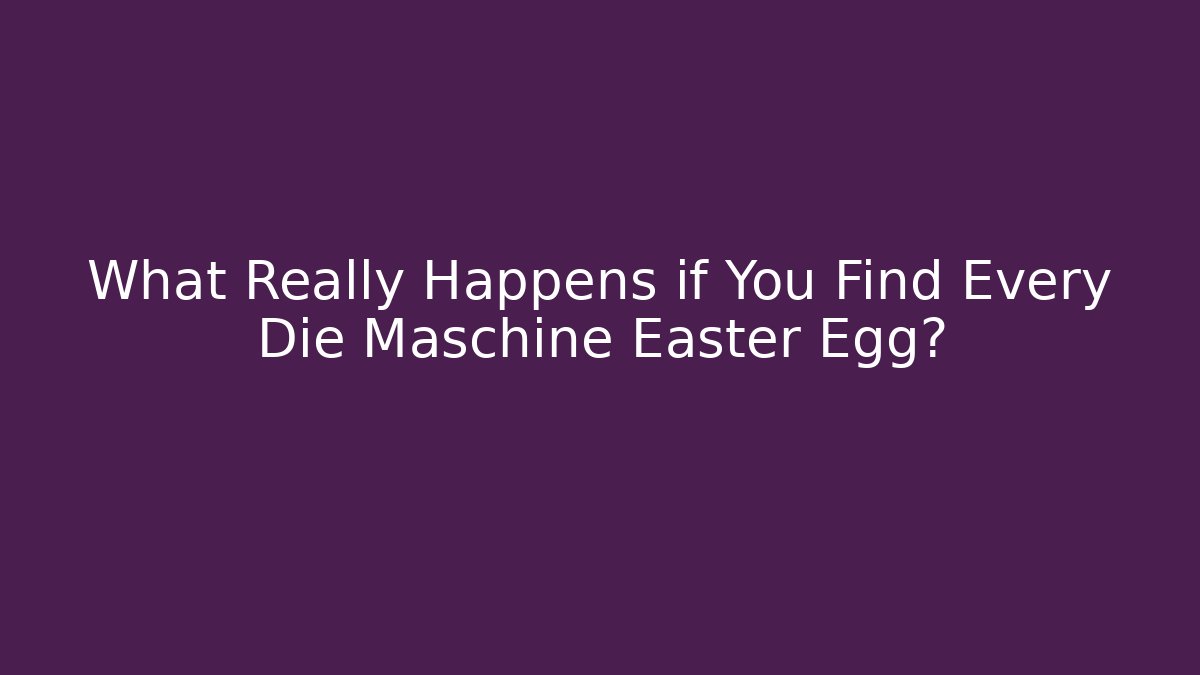 What Really Happens if You Find Every Die Maschine Easter Egg?