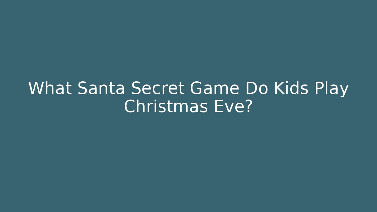 What Santa Secret Game Do Kids Play Christmas Eve?