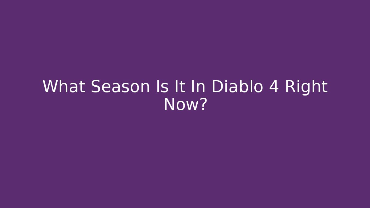 What Season Is It In Diablo 4 Right Now?
