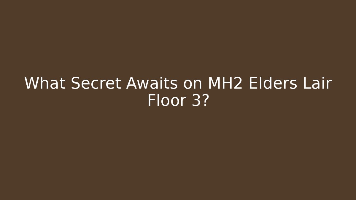 What Secret Awaits on MH2 Elders Lair Floor 3?