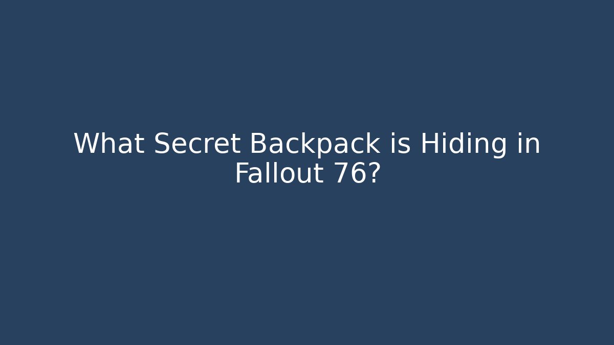 What Secret Backpack is Hiding in Fallout 76?