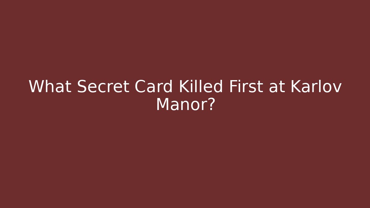 What Secret Card Killed First at Karlov Manor?