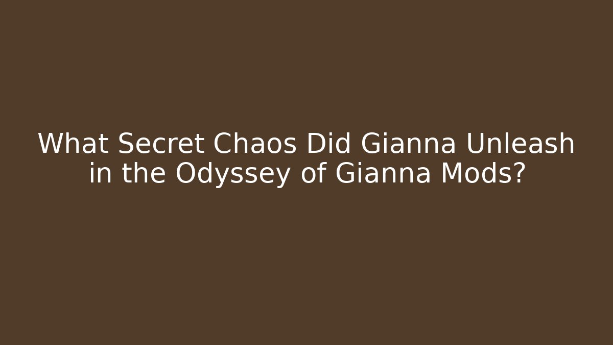 What Secret Chaos Did Gianna Unleash in the Odyssey of Gianna Mods?