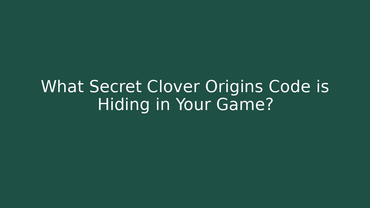 What Secret Clover Origins Code is Hiding in Your Game?