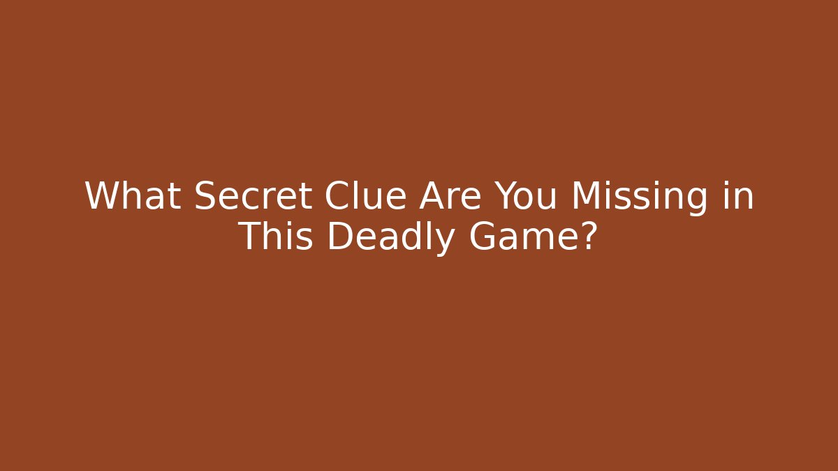 What Secret Clue Are You Missing in This Deadly Game?