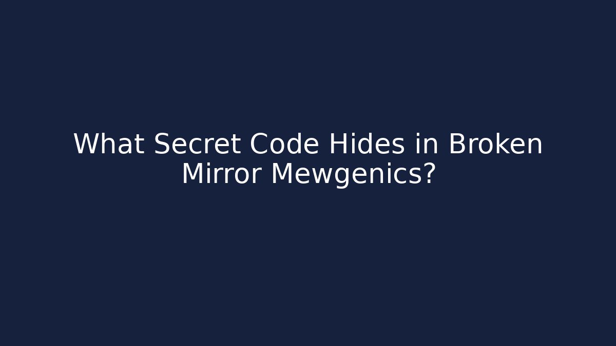 What Secret Code Hides in Broken Mirror Mewgenics?