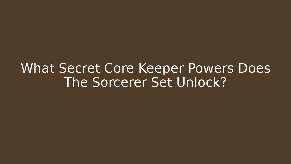 What Secret Core Keeper Powers Does The Sorcerer Set Unlock?