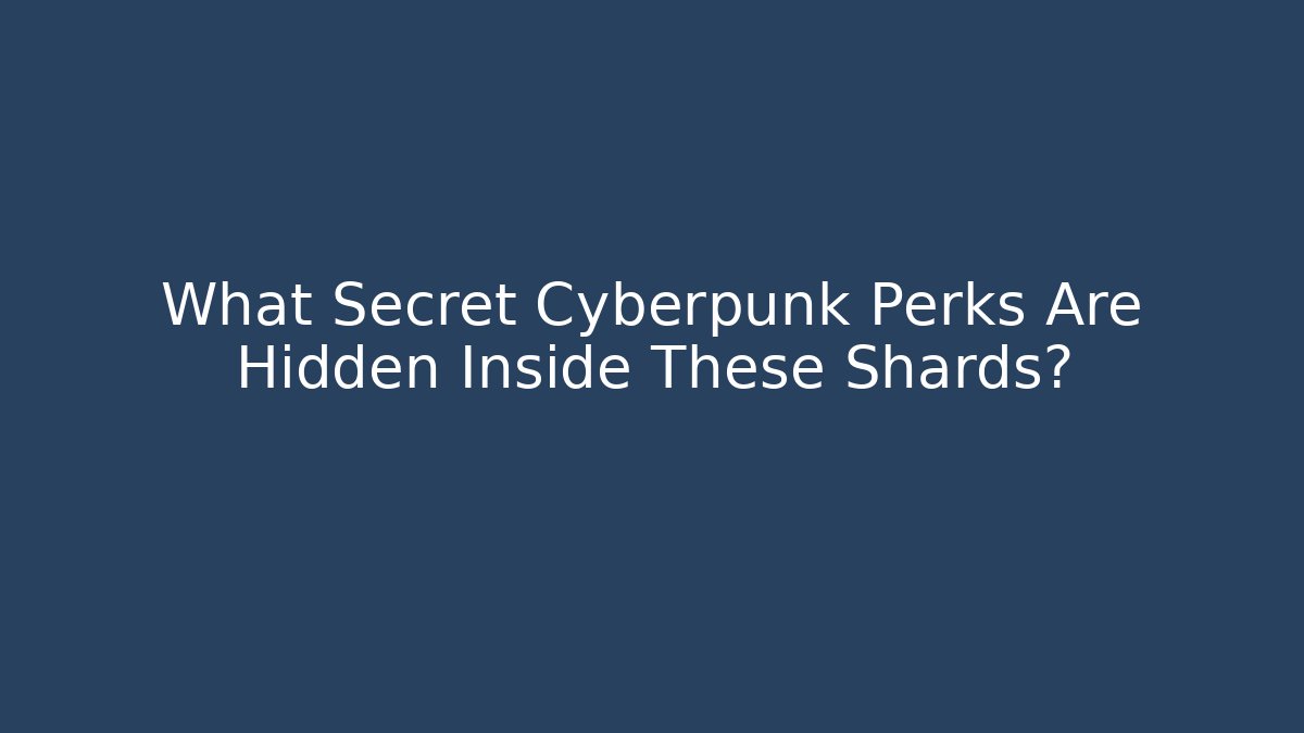 What Secret Cyberpunk Perks Are Hidden Inside These Shards?