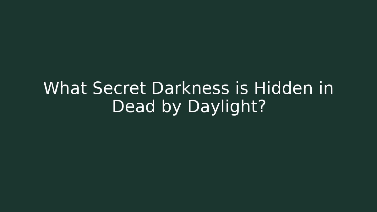 What Secret Darkness is Hidden in Dead by Daylight?