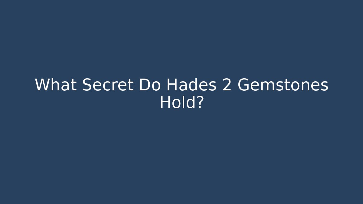 What Secret Do Hades 2 Gemstones Hold?