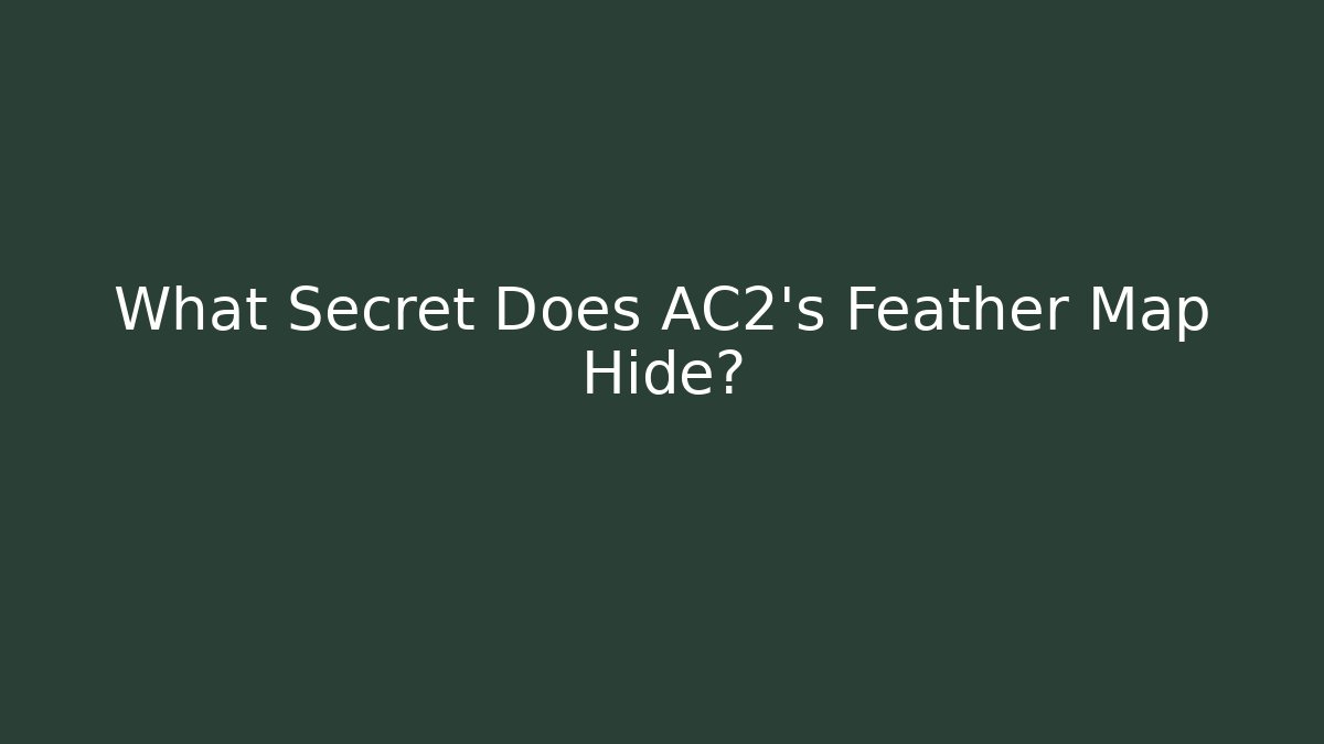 What Secret Does AC2's Feather Map Hide?