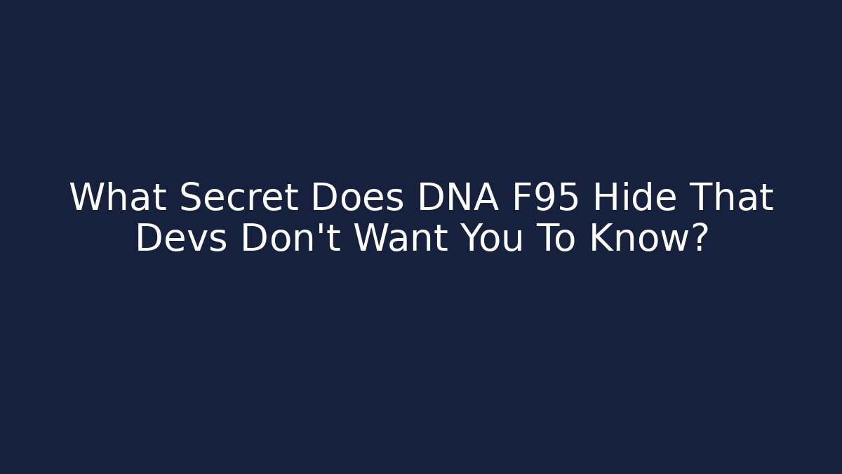 What Secret Does DNA F95 Hide That Devs Don't Want You To Know?