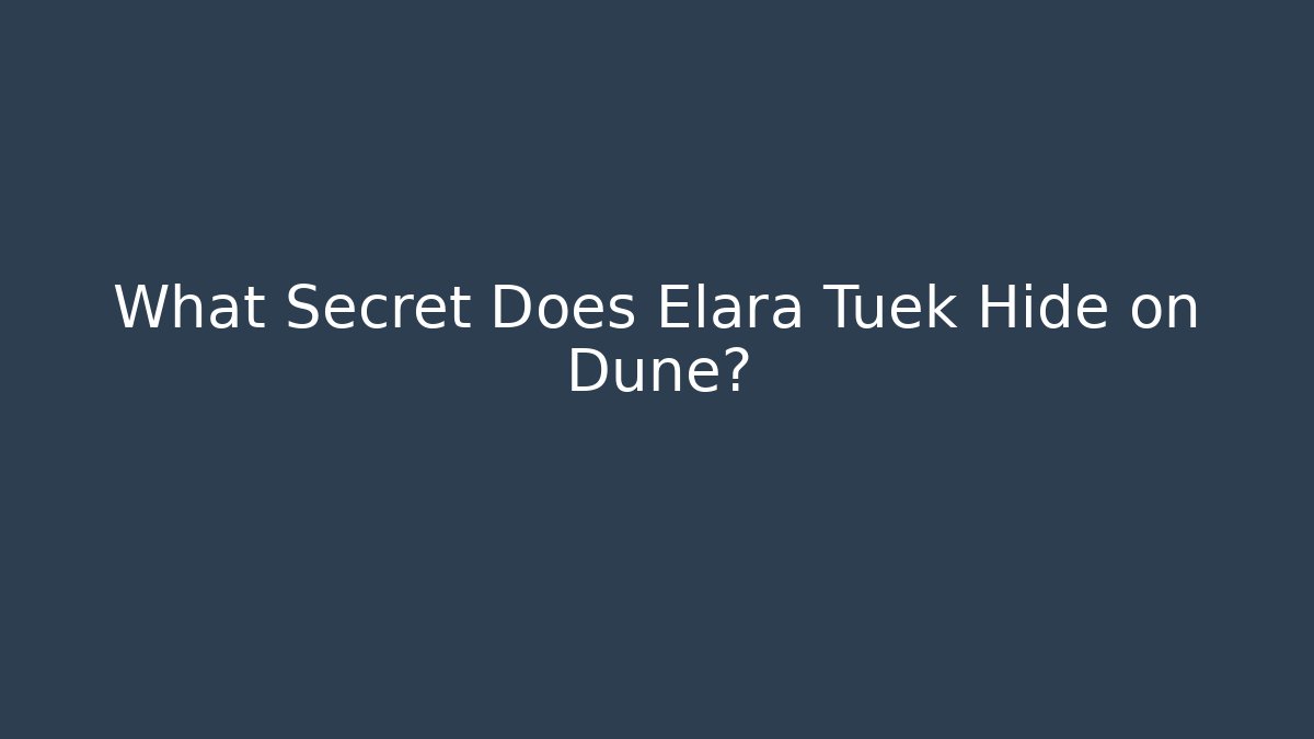 What Secret Does Elara Tuek Hide on Dune?