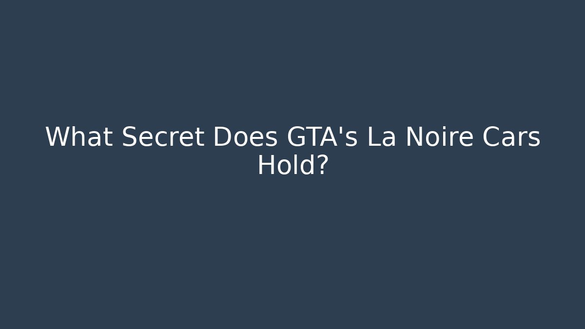 What Secret Does GTA's La Noire Cars Hold?